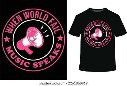 when world fail music speaks slogan music  t-shirt design, music festival, t-shirt design.