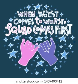 When Worst Comes to Worst, Squad Comes First. Hand-drawn lettering and doodle illustration of pinky swear gesture. Two hands, friendship concept.  Bright colors on dark background. Round shape. 