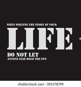 When writing the story of your life do not let anyone else hold the pen.