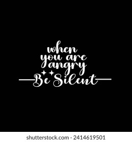 When you are angry be silent motivational typography tshirt design