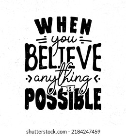When you believe anything is possible, Motivational quote t-shirt design