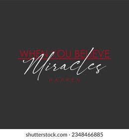 Quand vous croyez que des miracles arrivent, le slogan de typographie pour l'impression de t-shirts, le design graphique de tee-shirts.  