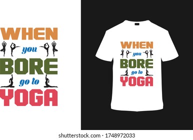 When You Bore Go To Yoga T shirt Design, yoga t shirt, typography, vintage, apparel, vector, eps 10, emblem