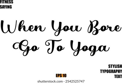 When You Bore Go To Yoga Stylish Cursive Text Lettering Fitness Saying 