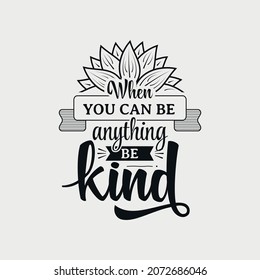 When You Can Be Anything Be Kind lettering, sunflower motivational quote for print, poster, card, t-shirt, mug and much more