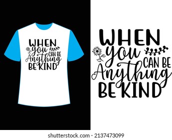 when you can be anything be kind t shirt design.