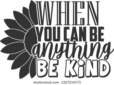 When You Can Be Anything Be Kind - Kindness Design