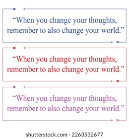 When you change your thoughts, remember to also change your world. Motivation quotes