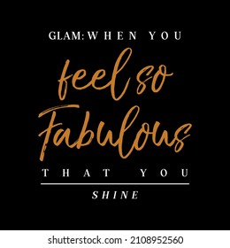 WHEN YOU FEEL SO FABULOUS THAT YOU SHINE lettering abstract,Graphic design print t-shirts fashion,vector,poster,card
