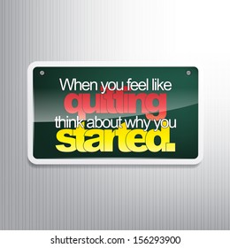 When you feel like quitting, think about why you started. Motivational sign. (EPS10 Vector)