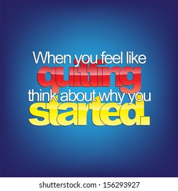When you feel like quitting, think about why you started. Motivational background. (EPS10 Vector)