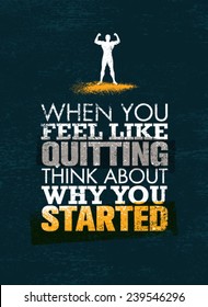 When You Feel Like Quitting, Think About Why You Started. Creative Vector Sport Motivation Quote