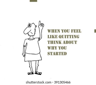 When you feel like quitting think about why you started