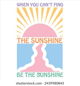 WHEN YOU CAN’T FIND THE SHINE BE THE SUNSHINE  BOHO SUMMER T-SHIRT DESIGN, svg