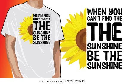 When You Can’t Find The Sunshine Be The Sunshine, Sunflower