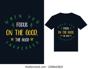 When you focus on the good, the good increases illustrations for print-ready T-Shirts design