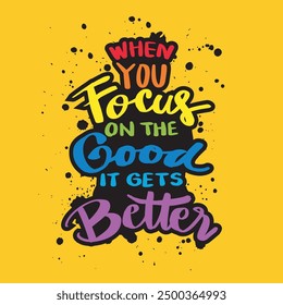 When you focus on the good it gets better. Inspiring motivation quote. 