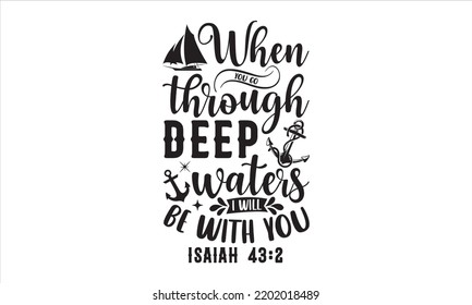 When You Go Through Deep Waters I Will Be With You Isaiah 43:2 - Faith T shirt Design, Hand drawn lettering and calligraphy, Svg Files for Cricut, Instant Download, Illustration for prints on bags, po