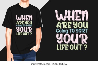 When are you going to sort your life out?