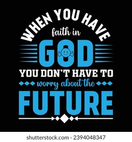  when you have to go , faith in god, best Typography Vector T-shirt Design.