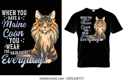 When You Have A Maine Coon You Wear The Hair Shirt Everyday T-Shirt Design