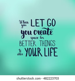 When you let go you create space for better things to enter your life. Illustration with hand-lettering inspiration and motivation quote. Text on blur cyan background.