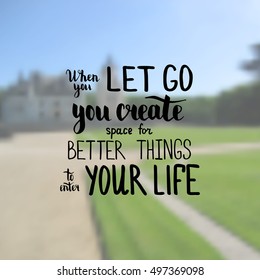 When you let go you create space for better things to enter your life. Illustration with hand-lettering inspiration and motivation quote. Drawing for prints with phrase.