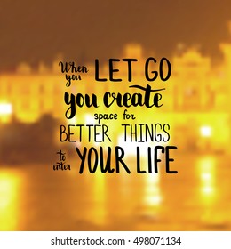 When you let go you create space for better things to enter your life. Illustration with hand-lettering inspiration and motivation quote. Drawing for prints with phrase.