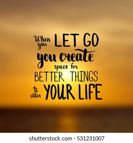 When you let go you create space for better things to enter your life. Illustration with hand-lettering inspiration and motivation quote. Drawing for prints with phrase.