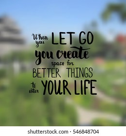 When you let go you create space for better things to enter your life. Illustration with hand-lettering inspiration and motivation quote. Drawing for prints with phrase.