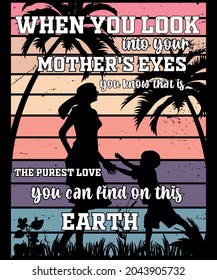 when you look into your mother's eyes you know that is the purest love you can find on this earth T shirt Design 