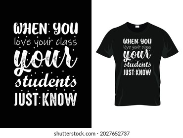 when you love your class your students just know Teacher day t-shirt design