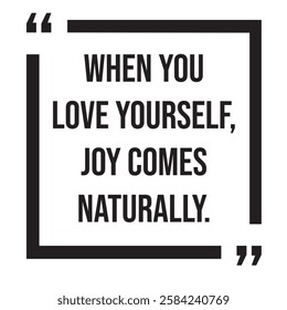 When you love yourself, joy comes naturally, inspirational design quote, motivational quotes, typography illustration lettering quotes