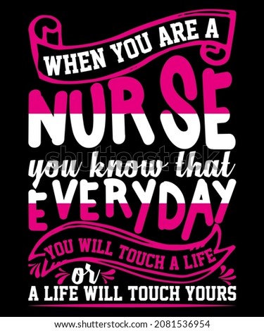 When you are a nurse you know that everyday you will touch a life or a life will touch yours t-shirt design