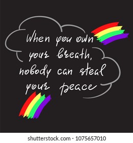 When you own your breath, nobody can steal your peace - handwritten motivational quote. Print for inspiring poster, t-shirt, bag, cups, greeting postcard, flyer, sticker, sweatshirt. Simple slogan