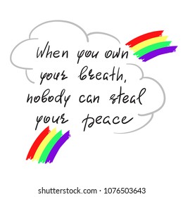 When you own your breath, nobody can steal your peace - handwritten motivational quote. Print for inspiring poster, t-shirt, bag, cups, greeting postcard, flyer, sticker, sweatshirt. Simple slogan