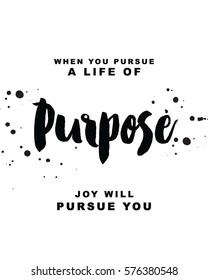 When You Pursue A Life Of Purpose, Joy Will Pursue You Motivational Slogan Typography Poster Design With Ink Splatters