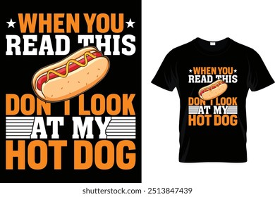 When You Read This Don't Look At My Hot Dog Hotdog T shirt 