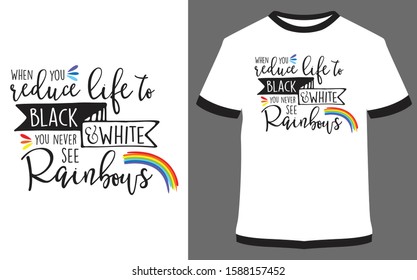When you Reduce Life to Black White - typography t-shirt vector design illustration, it can use for label, logo, sign, sticker for printing for the family t-shirt.
