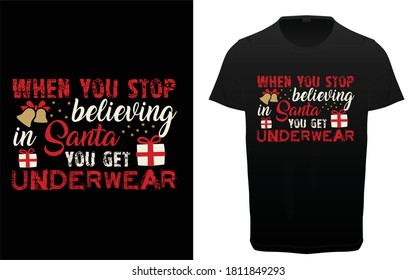 When you stop believing in santa you get underwear typography t-shirt design, Funny Christmas graphic print, Holiday decor with jingle bells, texts and ornaments. Christmas day Quotes 