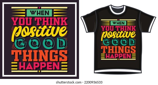 when you think positive good things happen, Hand-drawn lettering beautiful Quote Typography, inspirational Vector lettering for t-shirt design, printing, postcard, and wallpaper (3)