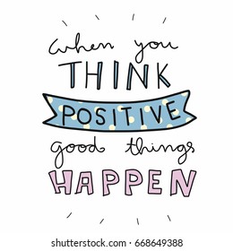 When you think positive good things happen word lettering vector illustration 