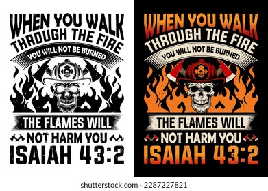When You Walk Through The Fire You Will Not Be Burned The Flames Will Not Harm You Isaiah Firefighter tshirt Design Pro Vector