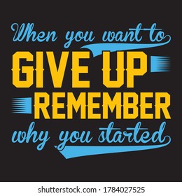 when you want to give up remember - Typography T shirt design