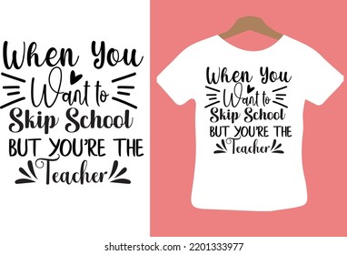 When You Want to Skip School but You're the Teacher svg design