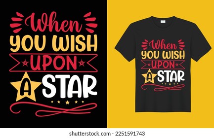 When you wish upon a star inspirational T-shirt design vector template. Lovely Colorful collections for inspiration and motivational t-shirt design, mug design, pillow design, clothes, poster and pod
