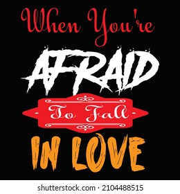 When you're afraid to fall in love typography vector t shirt design