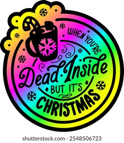 when you're dead inside but it's christmas merry christmas colorful bright rainbow graphic design