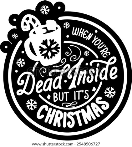 when you're dead inside but it's christmas merry christmas black vector graphic design and cut file