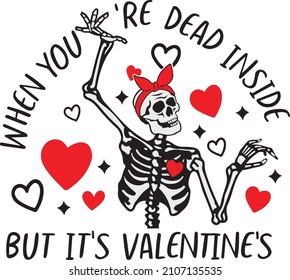 When You're Dead Inside But It's Valentines. typography of happy valentines day text . Vector illustration. Wallpaper, flyers, invitation, t-shirt, posters, brochure, banners.